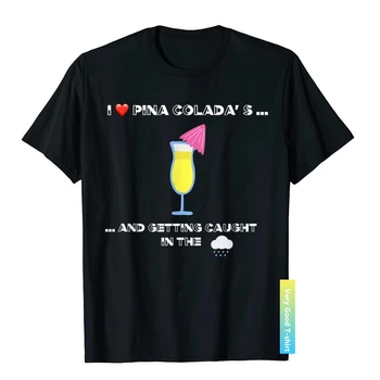I Love Pina Coladas In The Rain Забавная Футболка в стиле Ретро 80-х, Футболки в стиле Хип-Хоп, Крутая Хлопковая Мужская футболка С 3D Принтом